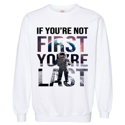 If You're Not First You're Last American Astronaut Garment-Dyed Sweatshirt