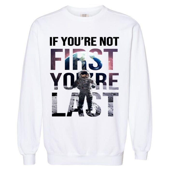 If You're Not First You're Last American Astronaut Garment-Dyed Sweatshirt