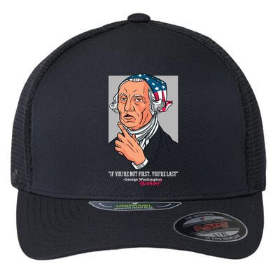 If You're Not First You're Last Probably George Washington Flexfit Unipanel Trucker Cap