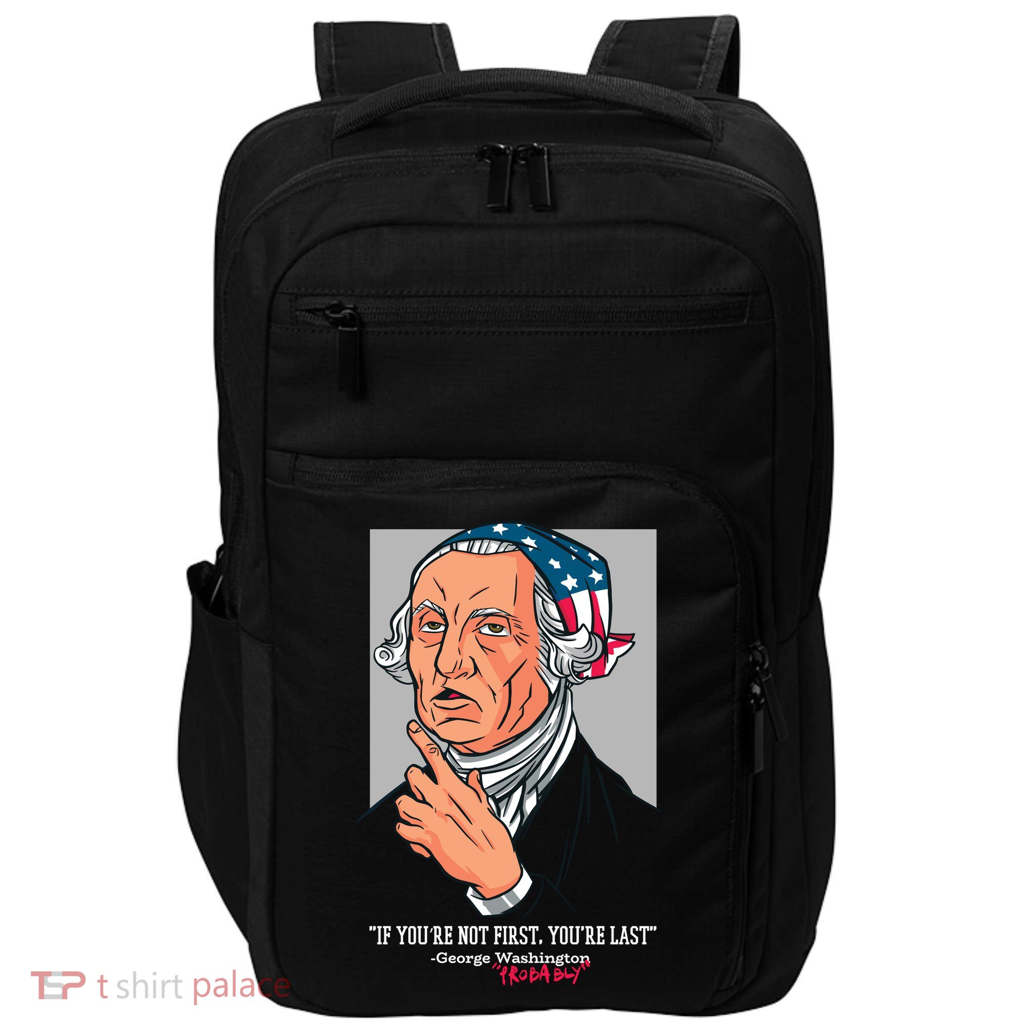 If You're Not First You're Last Probably George Washington Impact Tech Backpack
