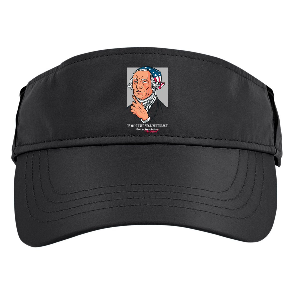 If You're Not First You're Last Probably George Washington Adult Drive Performance Visor