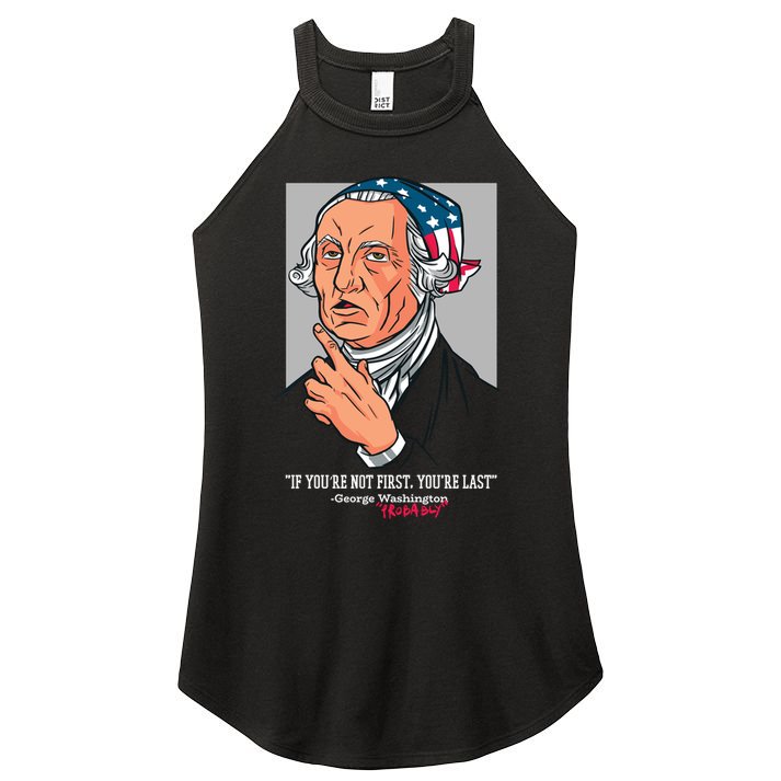 If You're Not First You're Last Probably George Washington Women's Perfect Tri Rocker Tank