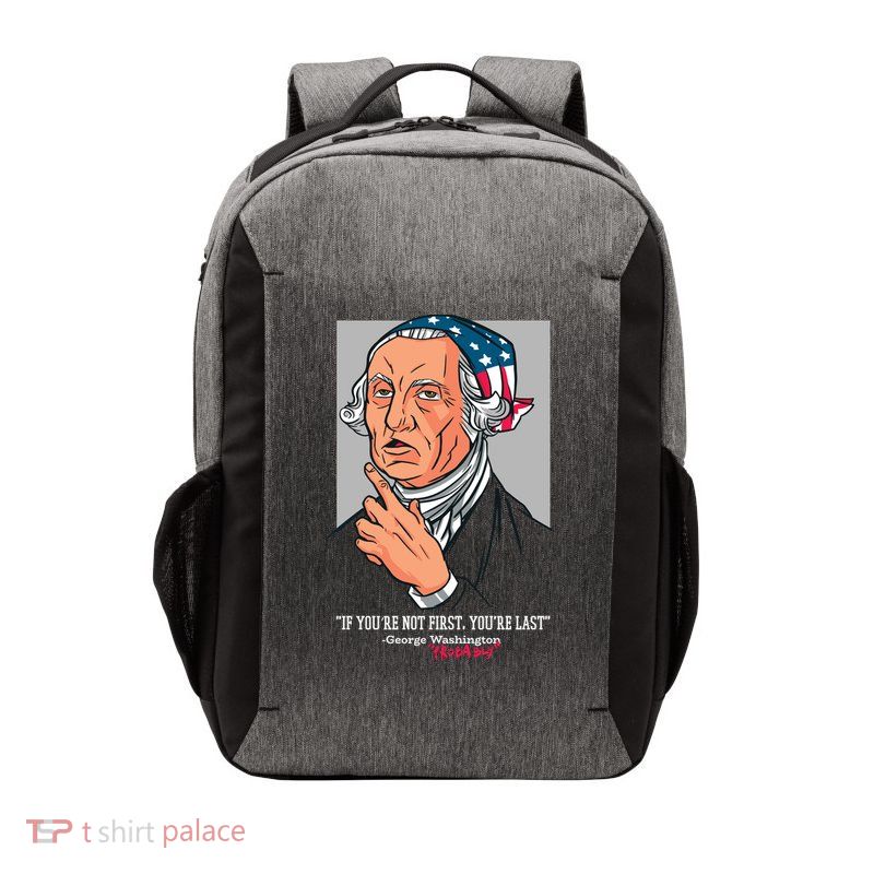 If You're Not First You're Last Probably George Washington Vector Backpack