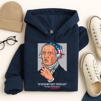 If You're Not First You're Last Probably George Washington Hoodie