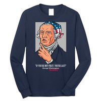 If You're Not First You're Last Probably George Washington Long Sleeve Shirt