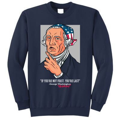 If You're Not First You're Last Probably George Washington Sweatshirt