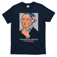 If You're Not First You're Last Probably George Washington T-Shirt