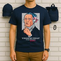 If You're Not First You're Last Probably George Washington T-Shirt