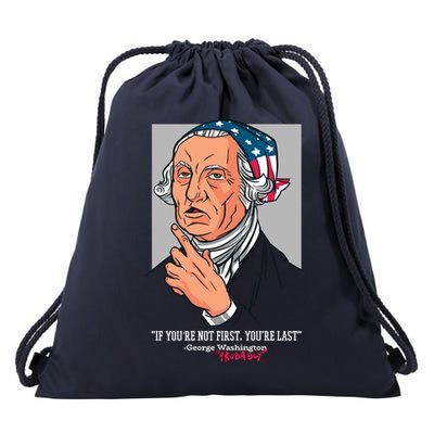 If You're Not First You're Last Probably George Washington Drawstring Bag