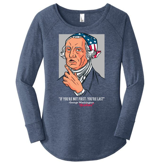 If You're Not First You're Last Probably George Washington Women's Perfect Tri Tunic Long Sleeve Shirt