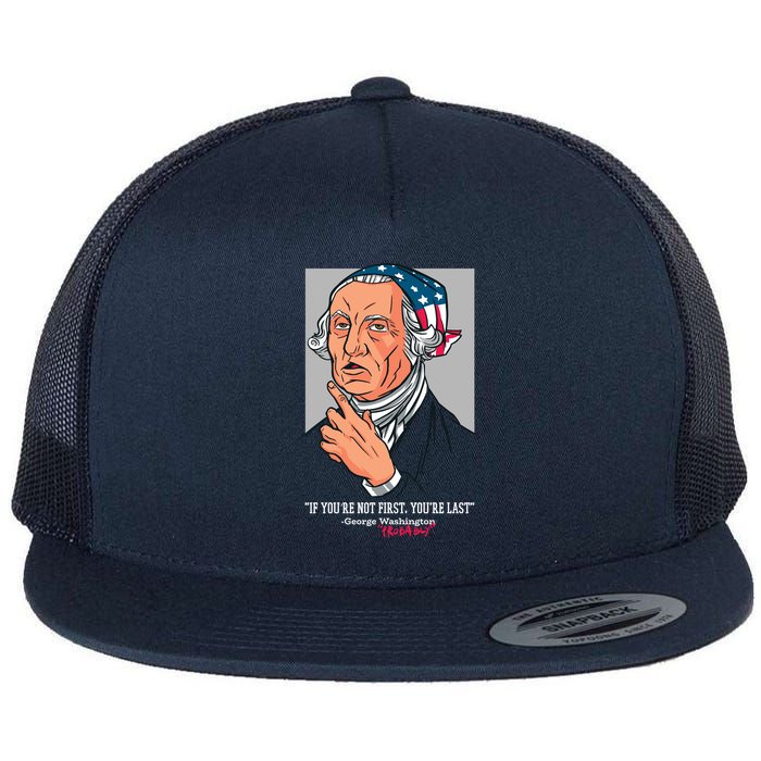 If You're Not First You're Last Probably George Washington Flatbill Hat