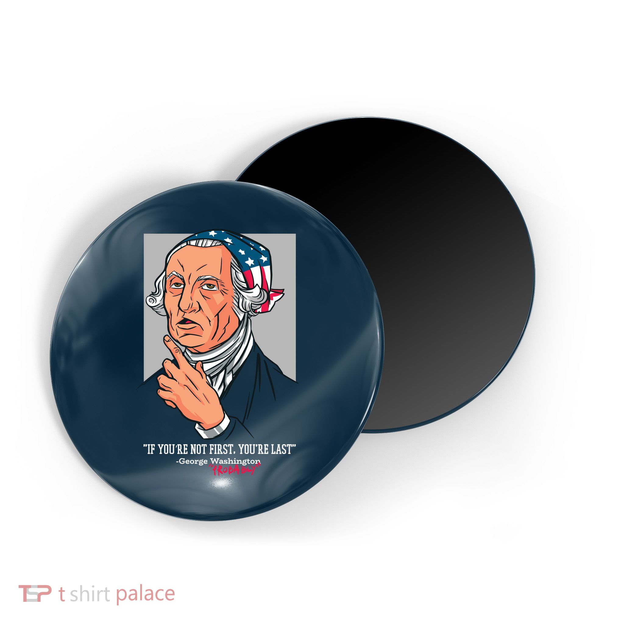 If You're Not First You're Last Probably George Washington Magnet