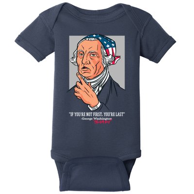 If You're Not First You're Last Probably George Washington Baby Bodysuit