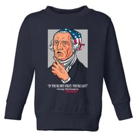 If You're Not First You're Last Probably George Washington Toddler Sweatshirt