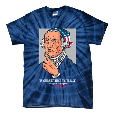 If You're Not First You're Last Probably George Washington Tie-Dye T-Shirt