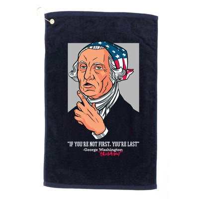 If You're Not First You're Last Probably George Washington Golf Towel