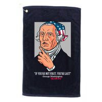 If You're Not First You're Last Probably George Washington Golf Towel