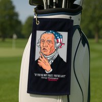 If You're Not First You're Last Probably George Washington Golf Towel