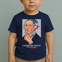 If You're Not First You're Last Probably George Washington Toddler T-Shirt