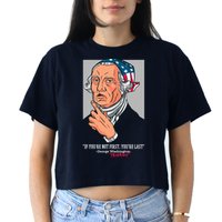 If You're Not First You're Last Probably George Washington Crop Top