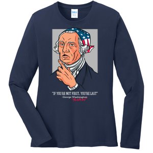 If You're Not First You're Last Probably George Washington Ladies Long Sleeve Shirt