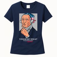 If You're Not First You're Last Probably George Washington Womens T-Shirt