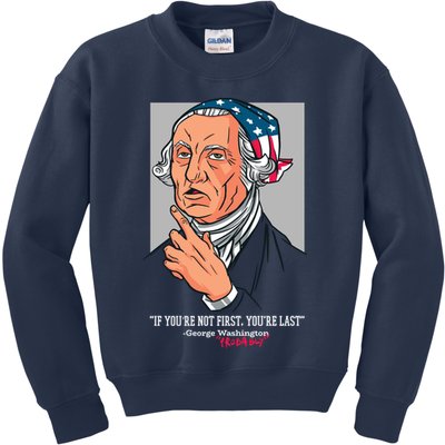 If You're Not First You're Last Probably George Washington Kids Sweatshirt