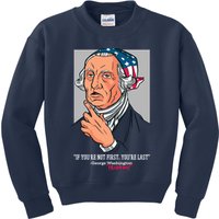 If You're Not First You're Last Probably George Washington Kids Sweatshirt