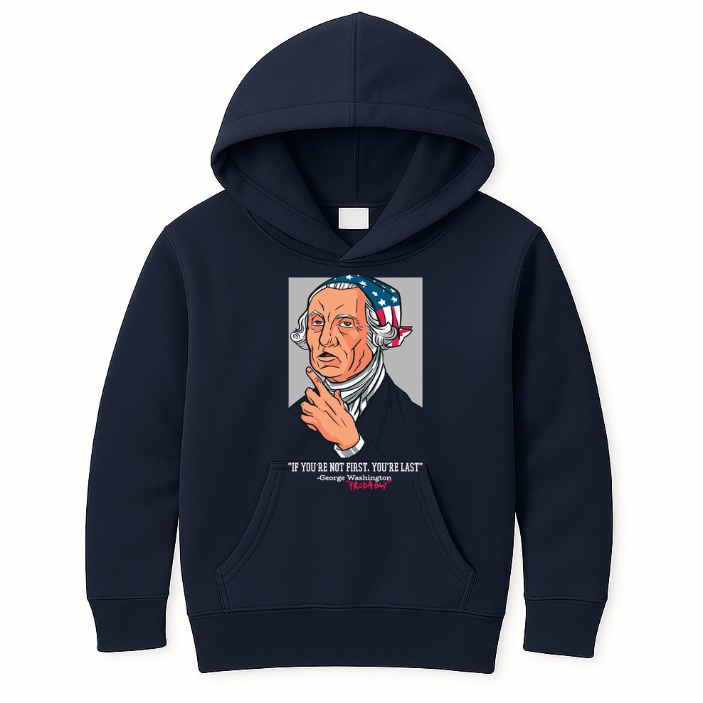 If You're Not First You're Last Probably George Washington Kids Hoodie