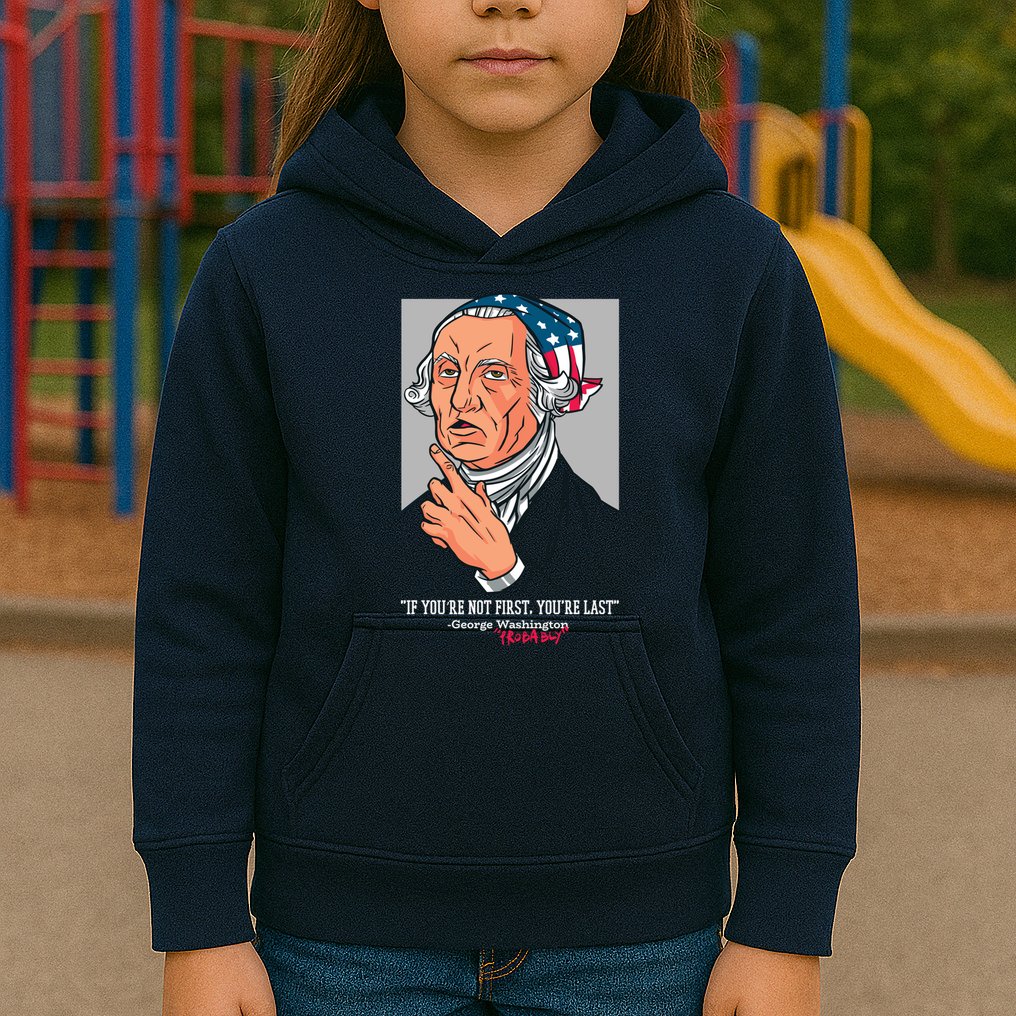 If You're Not First You're Last Probably George Washington Kids Hoodie