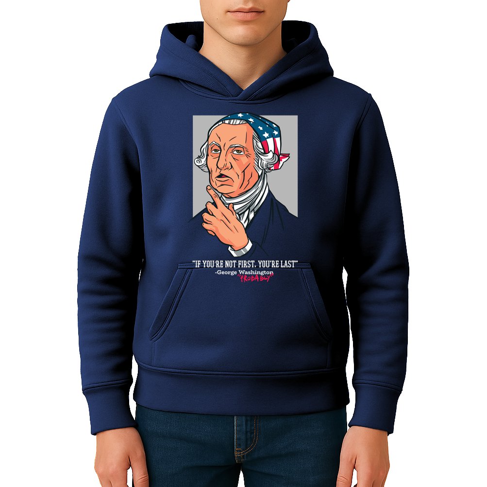 If You're Not First You're Last Probably George Washington Kids Hoodie