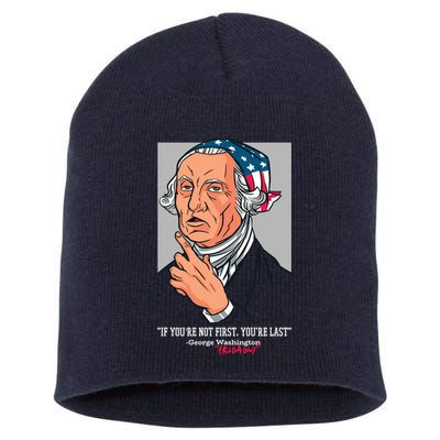 If You're Not First You're Last Probably George Washington Short Acrylic Beanie