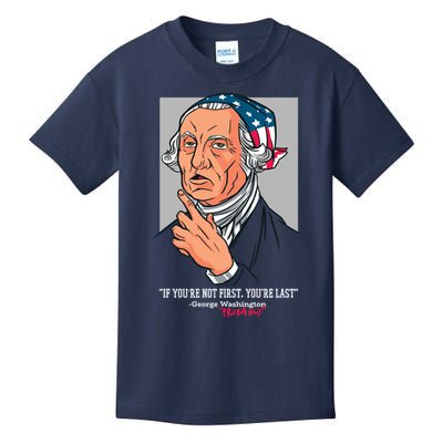 If You're Not First You're Last Probably George Washington Kids T-Shirt