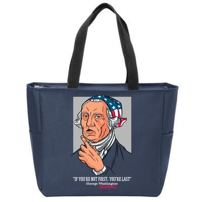 If You're Not First You're Last Probably George Washington Zip Tote Bag