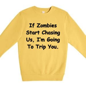 If Zombies Chase Us I'm Tripping You Premium Crewneck Sweatshirt