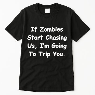 If Zombies Chase Us I'm Tripping You Tall T-Shirt
