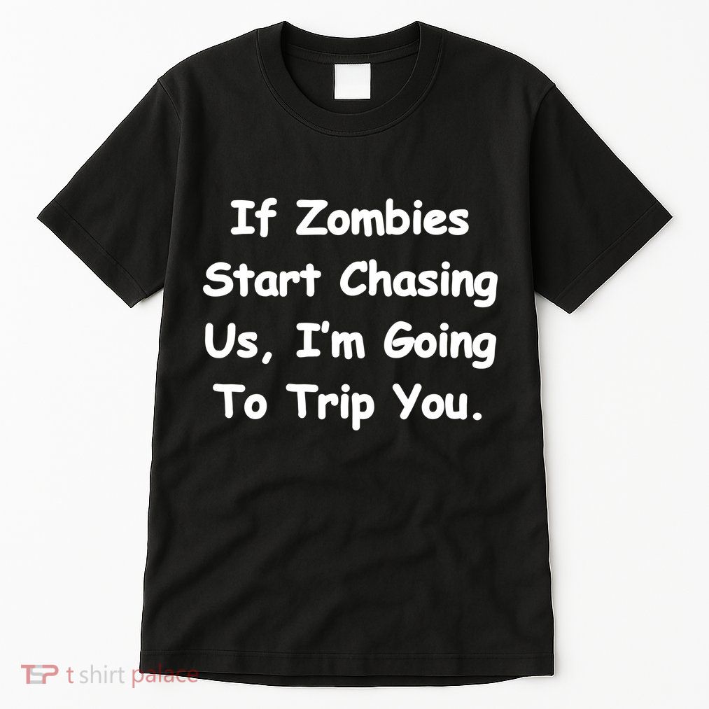 If Zombies Chase Us I'm Tripping You Tall T-Shirt