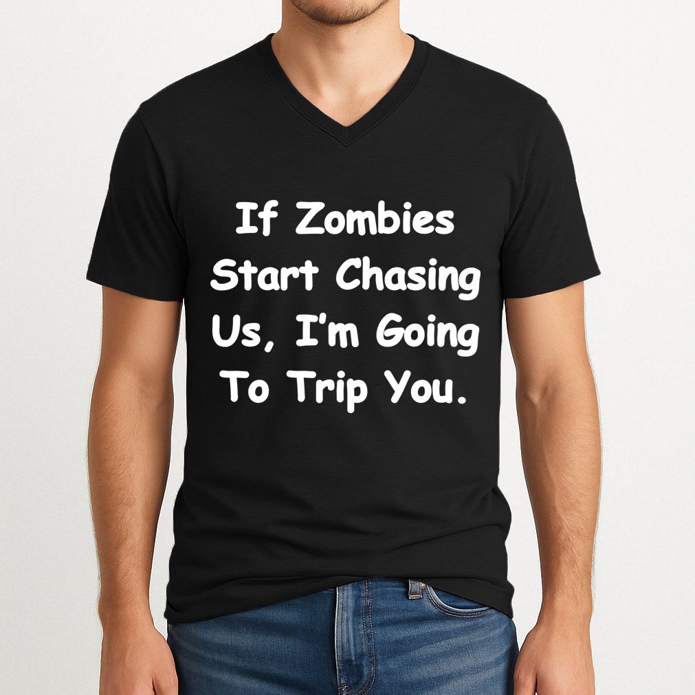 If Zombies Chase Us I'm Tripping You V-Neck T-Shirt