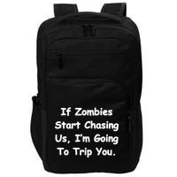 If Zombies Chase Us I'm Tripping You Impact Tech Backpack