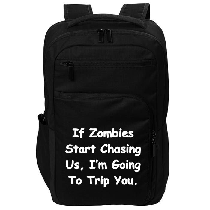 If Zombies Chase Us I'm Tripping You Impact Tech Backpack