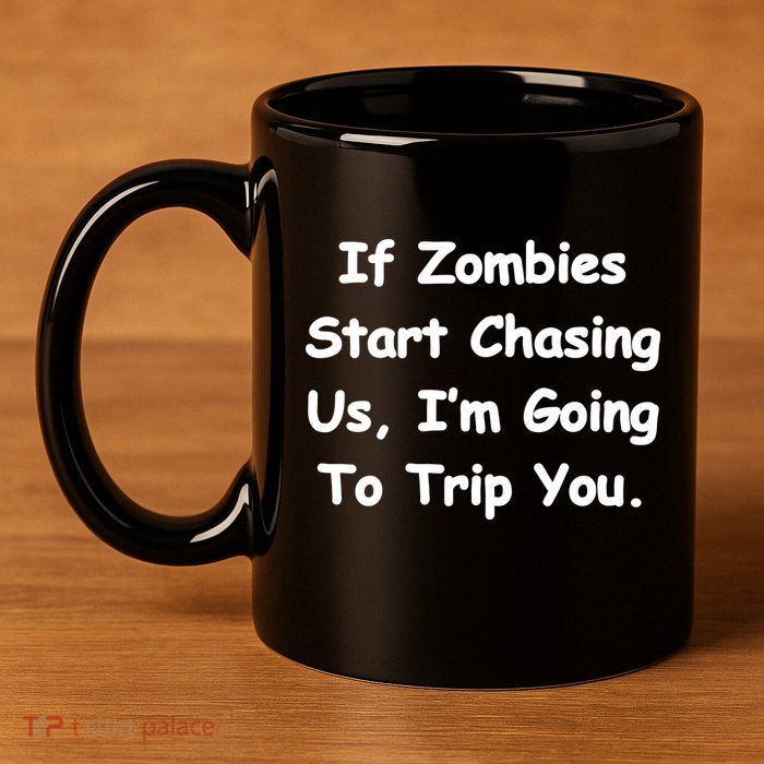 If Zombies Chase Us I'm Tripping You 11oz C Handle Ceramic Mug
