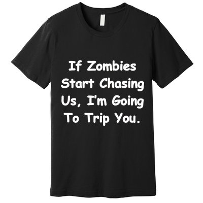 If Zombies Chase Us I'm Tripping You Premium T-Shirt