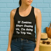 If Zombies Chase Us I'm Tripping You Womens Tank Top