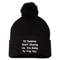 If Zombies Chase Us I'm Tripping You Pom Pom 12in Knit Beanie