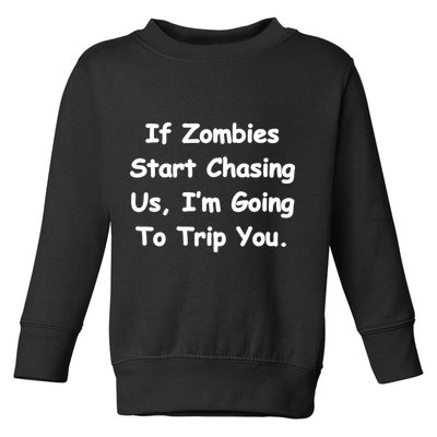 If Zombies Chase Us I'm Tripping You Toddler Sweatshirt
