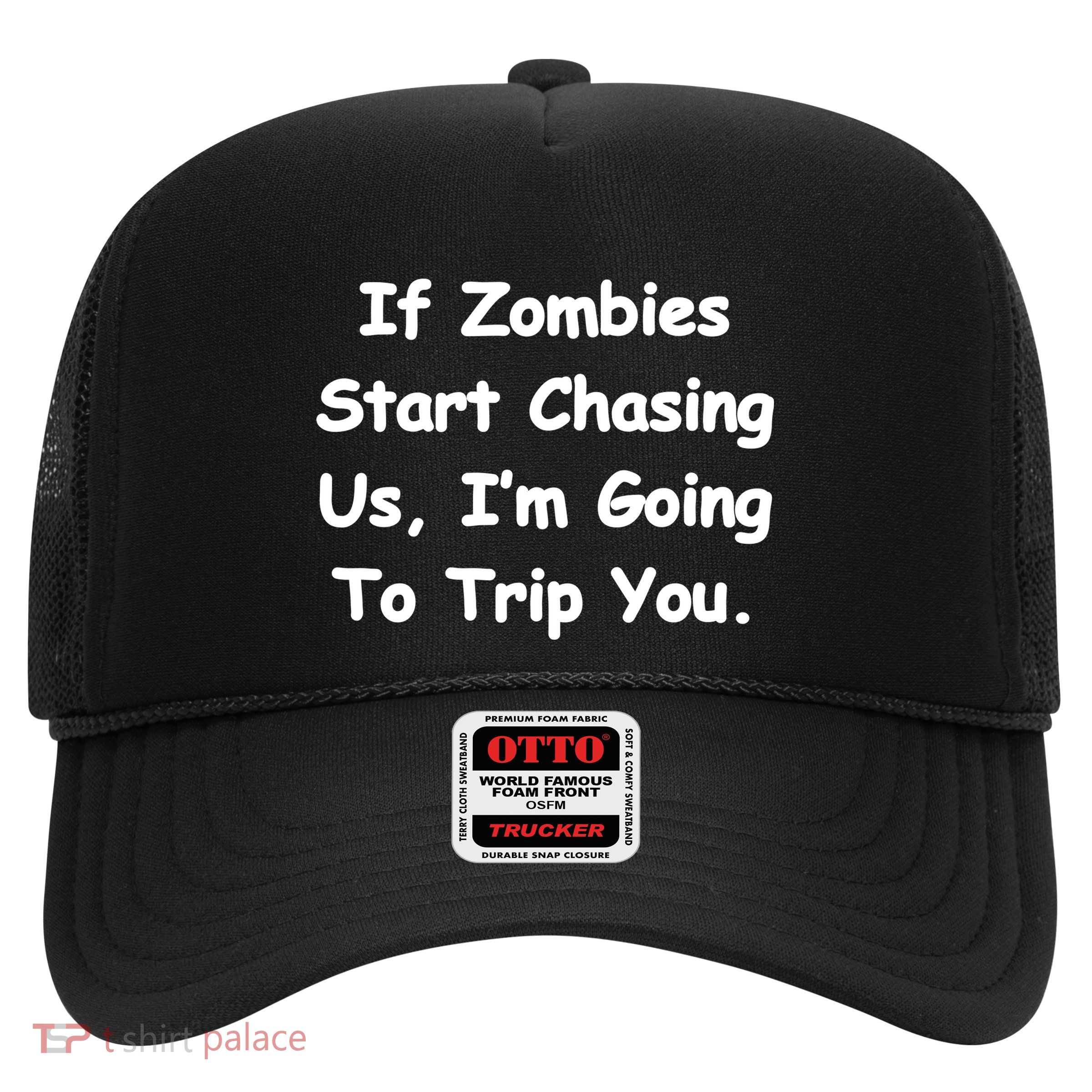 If Zombies Chase Us I'm Tripping You Trucker Hat