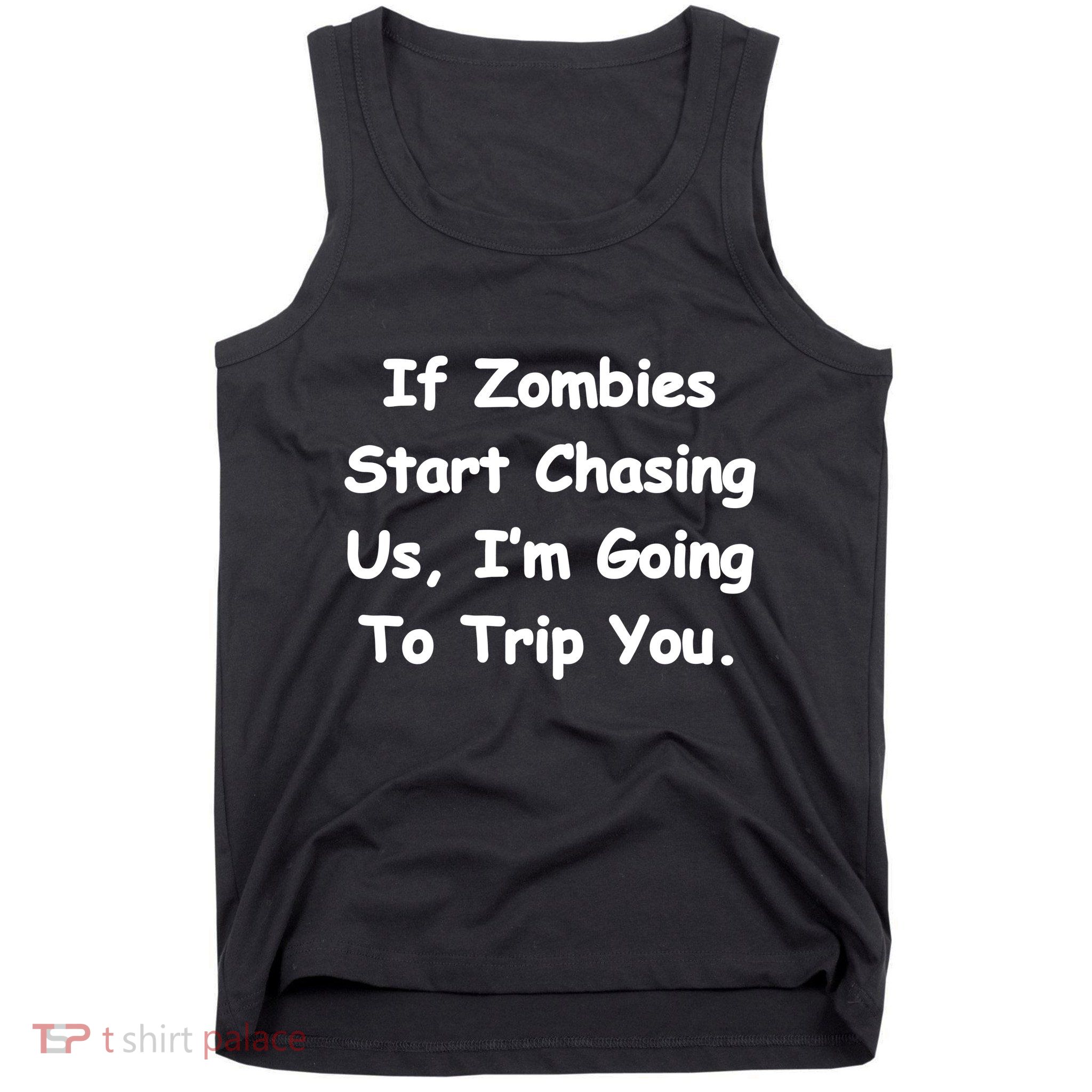 If Zombies Chase Us I'm Tripping You Tank Top