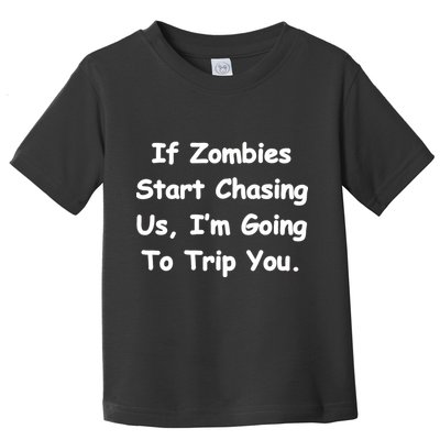 If Zombies Chase Us I'm Tripping You Toddler T-Shirt