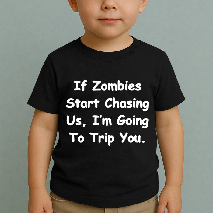 If Zombies Chase Us I'm Tripping You Toddler T-Shirt