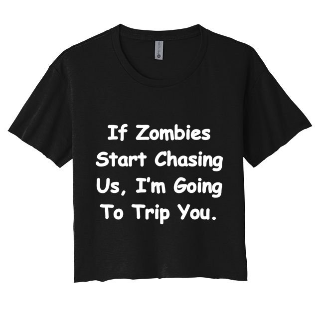 If Zombies Chase Us I'm Tripping You Crop Top